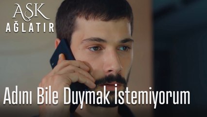Adını bile duymak istemiyorum