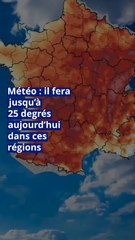 Météo : il fera jusqu’à 25 degrés aujourd’hui dans ces régions
