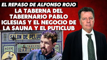 Alfonso Rojo: “La taberna del tabernario Pablo Iglesias y el negocio de la sauna y el puticlub”