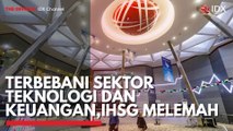 Terbebani Sektor Teknologi dan Keuangan, IHSG Melemah