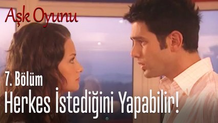 Herkes istediğini yapabilir... - Aşk Oyunu 7. Bölüm