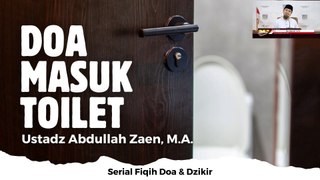 Ustadz Abdullah Zaen: Doa Masuk Toilet
