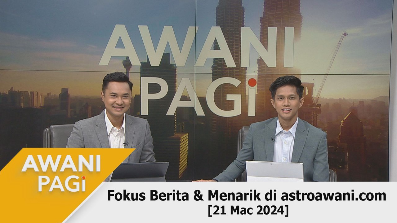 AWANI Pagi: Berita Tumpuan & Menarik Di Astroawani.com [21 Mac 2024 ...