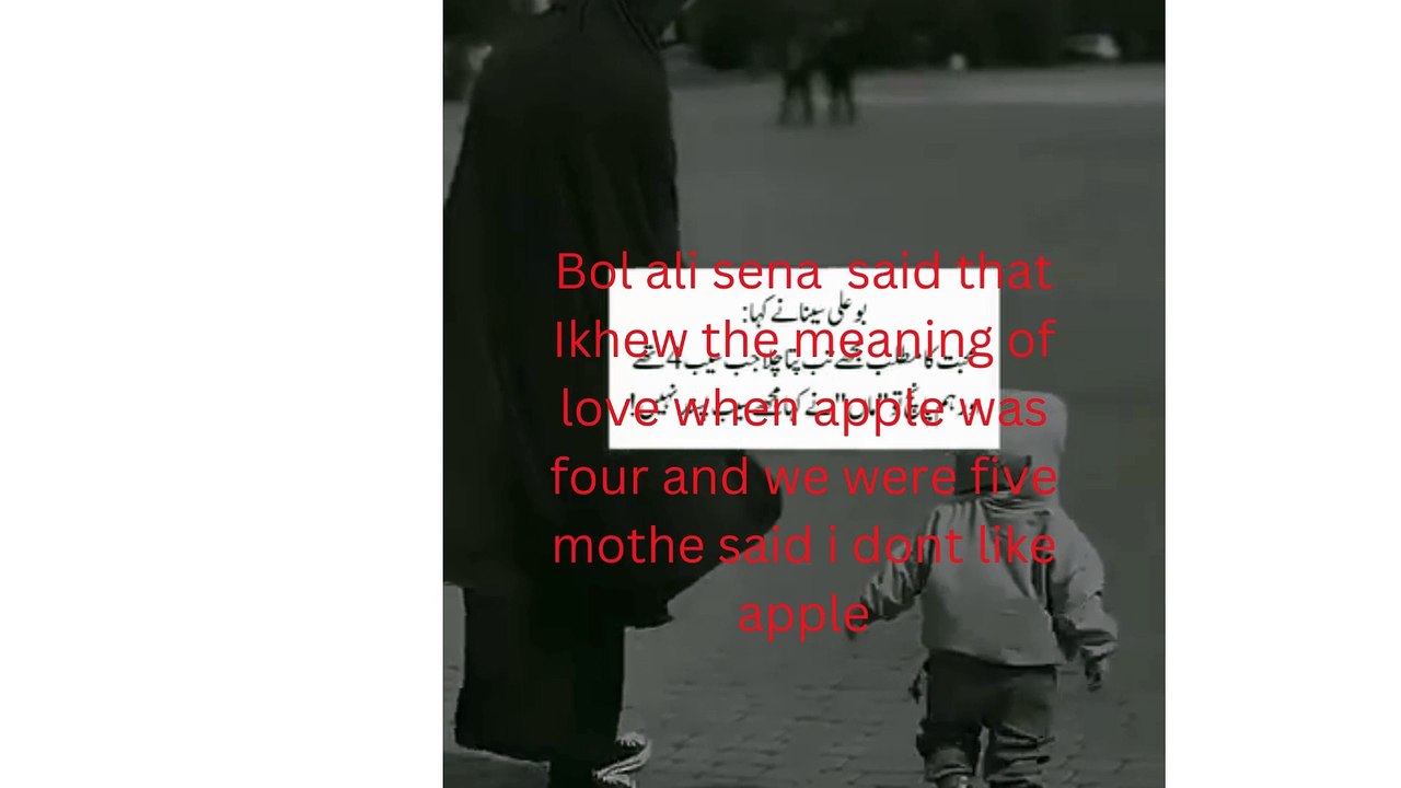Bol ali sena said that Ikhew the meaning of love when apple was four and we were five mothe said i dont like apple