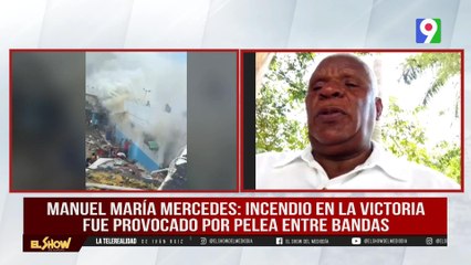 Juan María Mercedes: “Incendio de La Victoria fue provocado por bandas” | El Show del Mediodía