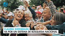 Claudia Sheinbaum: Va por un sistema de búsqueda nacional