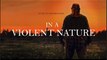 In a Violent Nature | Official Trailer - Ry Barrett, Andrea Pavlovic, Cameron Love