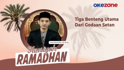TAUSIYAH RAMADHAN Aang Ainal Yakin, SEI, M.Ag: Tiga Benteng Utama Dari Godaan Setan
