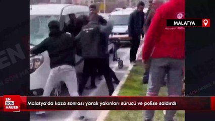 Malatya'da kaza sonrası yaralı yakınları sürücü ve polise saldırdı