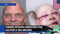 Hombre desnudo golpea a abuelita en California