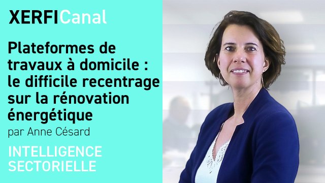 Plateformes de travaux à domicile : le difficile recentrage sur la rénovation énergétique [Anne Césard]