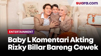 Baby L Komentari Akting Rizky Billar Bareng Cewek