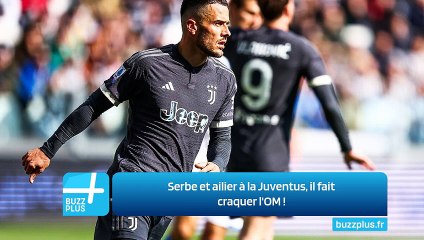 Serbe et ailier à la Juventus, il fait craquer l'OM ‍!