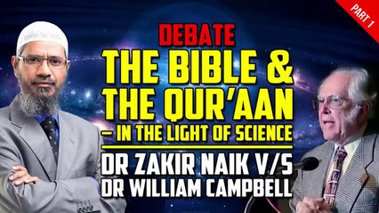 Debate  The Bible and The Quran  in the Light of Science _Dr Zakir Naik vs Dr William  _ Part 1