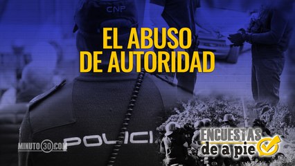 Encuestas de a Pie: El abuso de autoridad