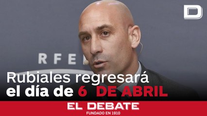 Rubiales tiene previsto regresar a España el 6 de abril y se pone «a plena disposición» del juez