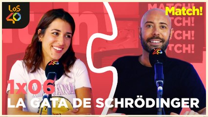 Terramatchistas con LA GATA DE SCHRÖDINGER | Match! 1x06 en LOS40 Podcast