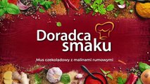 Mus czekoladowy z malinami rumowymi - Doradca Smaku - Sezon 20 Odcinek 11