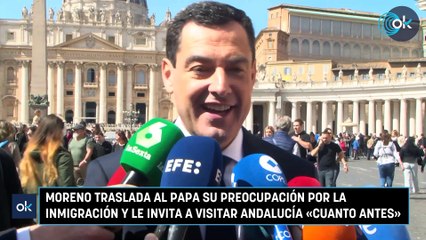 Moreno traslada al Papa su preocupación por la inmigración y le invita a visitar Andalucía «cuanto antes»