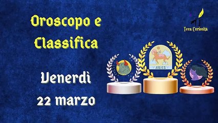 Oroscopo e classifica di venerdì 22 marzo 2024: gratifiche per il segno della Vergine
