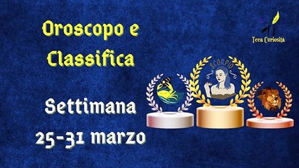 Oroscopo e classifica settimanale dal 25 al 31 marzo 2024: voglia di novità per il segno della Bilancia