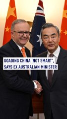 Goading China ‘not smart’, says ex Australian minister