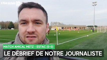 Notre journaliste débriefe le match amical Metz - Estac (0-0)