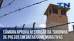 Câmara aprova restrição da 'saidinha' de presos em datas comemorativas