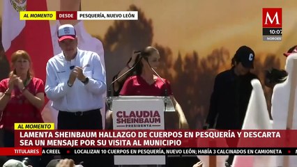 Claudia Sheinbaum lamenta hallazgo de cuerpos en Pesquería, descarta que sea mensaje para ella