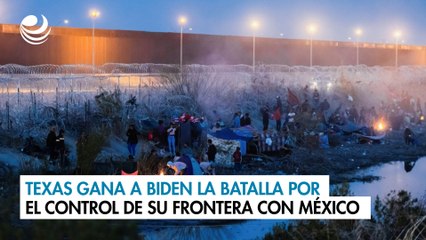 Texas gana a Biden la batalla por el control de su frontera con México