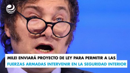 Milei enviará proyecto de ley para permitir a las Fuerzas Armadas intervenir en la seguridad interior
