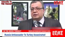 Russia's Ambassador To Turkey Assassinated