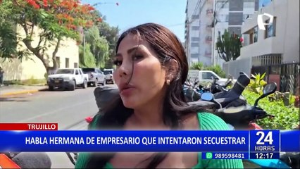 Trujillo: habla hermana de empresario a quien "Los Pulpos" trataron de secuestrar