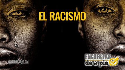 Encuestas de a Pie: El racismo