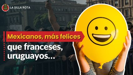 Mexicanos, más felices que franceses, uruguayos…
