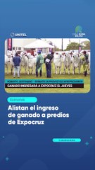 Alistan el ingreso de ganado a predios de Expocruz