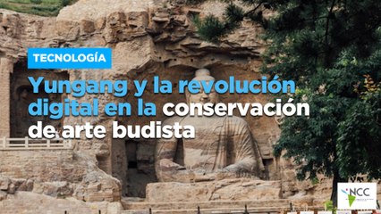 Yungang y la revolución digital en la conservación de arte budista