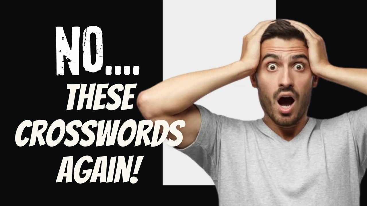 E11: No....these crosswords again!??