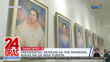 Presidential Museum sa The Mansion, bukas na sa mga turista | 24 Oras Weekend