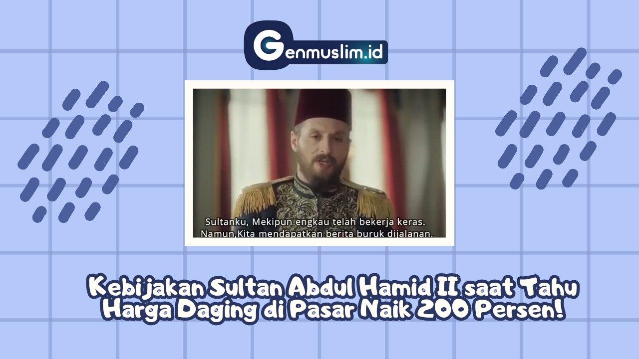 Kebijakan Sultan Abdul Hamid II saat Tahu Harga Daging di Pasar Naik 200 Persen!