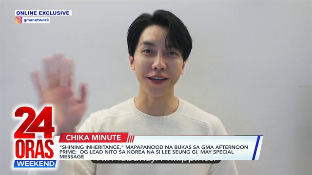 Shining Inheritance, mapapanood na bukas sa GMA Afternoon Prime; og lead nito sa Korea na si Lee Seung Gi, may special message | 24 Oras Weekend