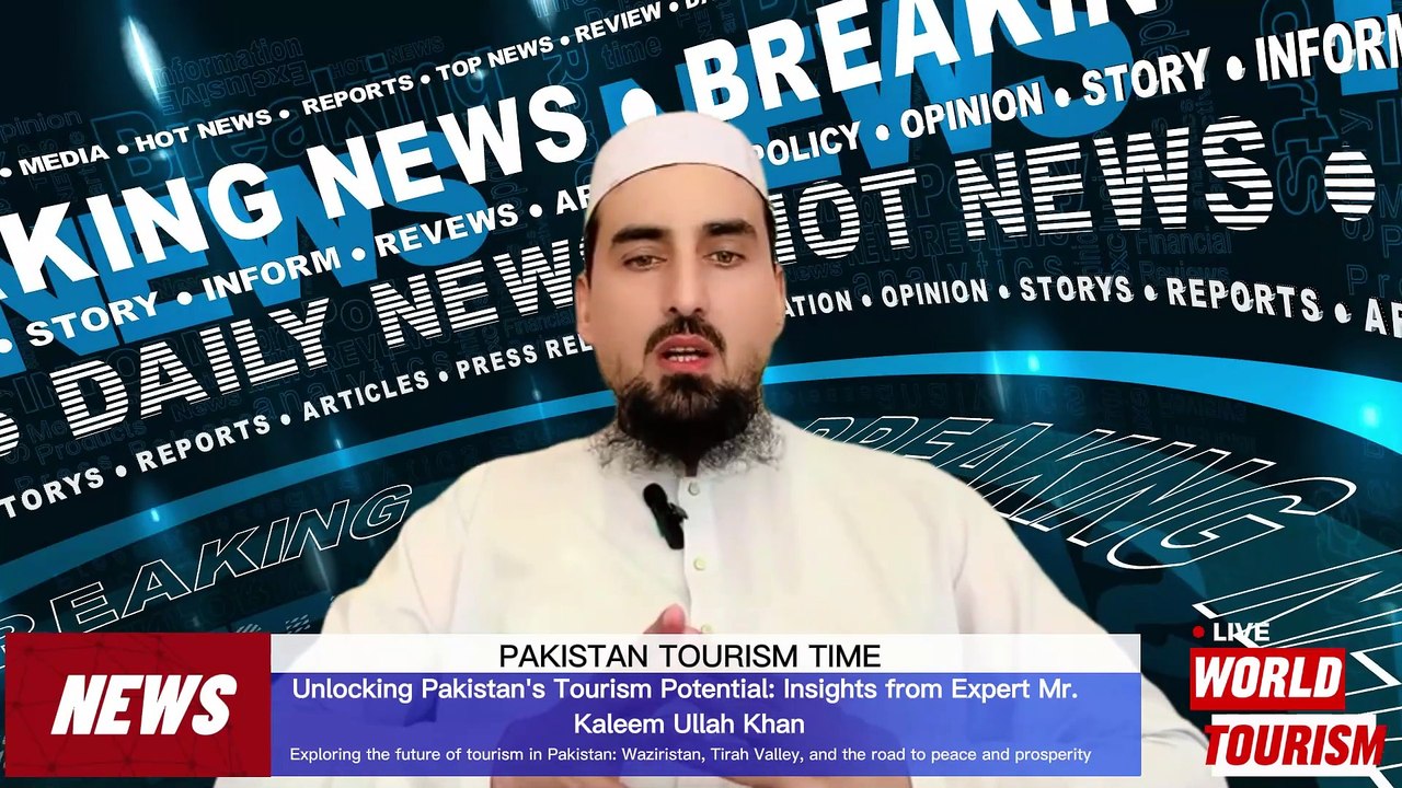 Unlocking Pakistan's Tourism Potential: Insights from Expert Mr. Kaleem Ullah Khan. Exploring the future of tourism in Pakistan: Waziristan, Tirah Valley, and the road to peace and prosperity