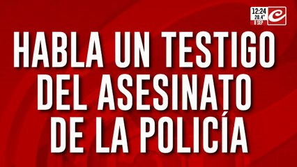 Habla un testigo del asesinato de la policía
