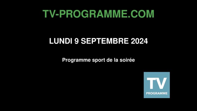 Programme SPORT soirée du Lundi 9 septembre 2024