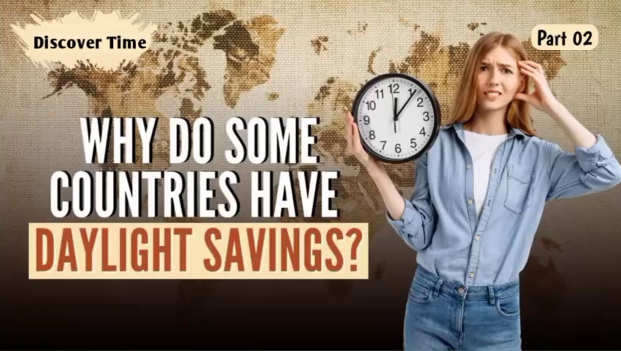 Why Do Some Countries Have Daylight Savings? - Part 02
