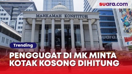 Penggugat di MK Minta Kotak Kosong Dihitung Suara Sah di Pilkada, Ini Alasannya!