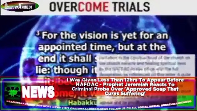 I Was Given Less Than 12hrs To Appear Before NAFDAC - Prophet Jeremiah Reacts To Criminal Probe Over 'Approved Soap That Cures Suffering' ~ OsazuwaAkonedo