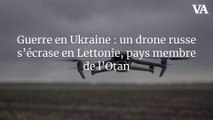 Guerre en Ukraine : un drone russe s’écrase en Lettonie, pays membre de l’Otan