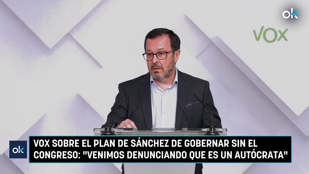 Vox sobre el plan de Sánchez de gobernar sin el Congreso: "Venimos denunciando que es un autócrata"