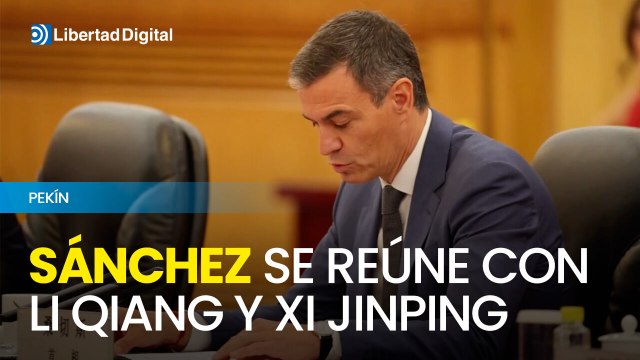 Sánchez se reúne en Pekín con Li Qiang y Xi Jinping